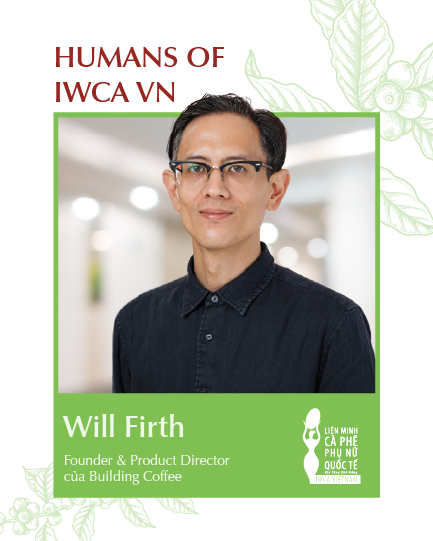 HUMANS OF IWCA VIỆT NAM: ÔNG WILL FIRTH